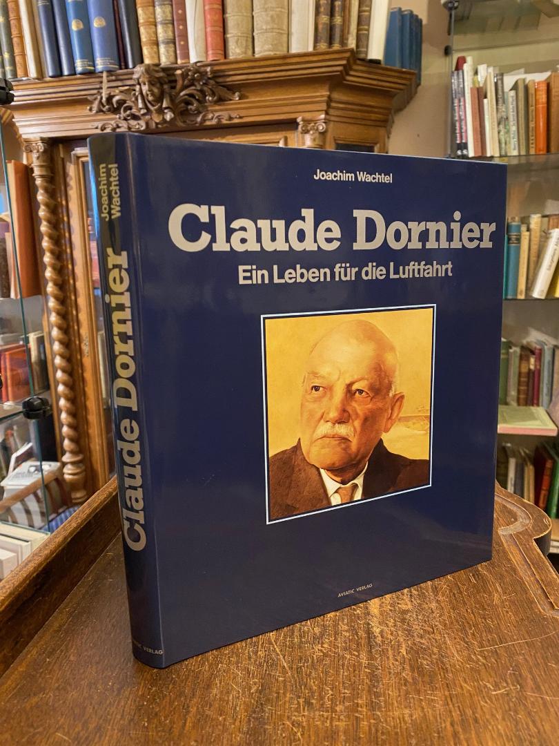 Wachtel, Claude Dornier : Eine Leben für die Luftfahrt.