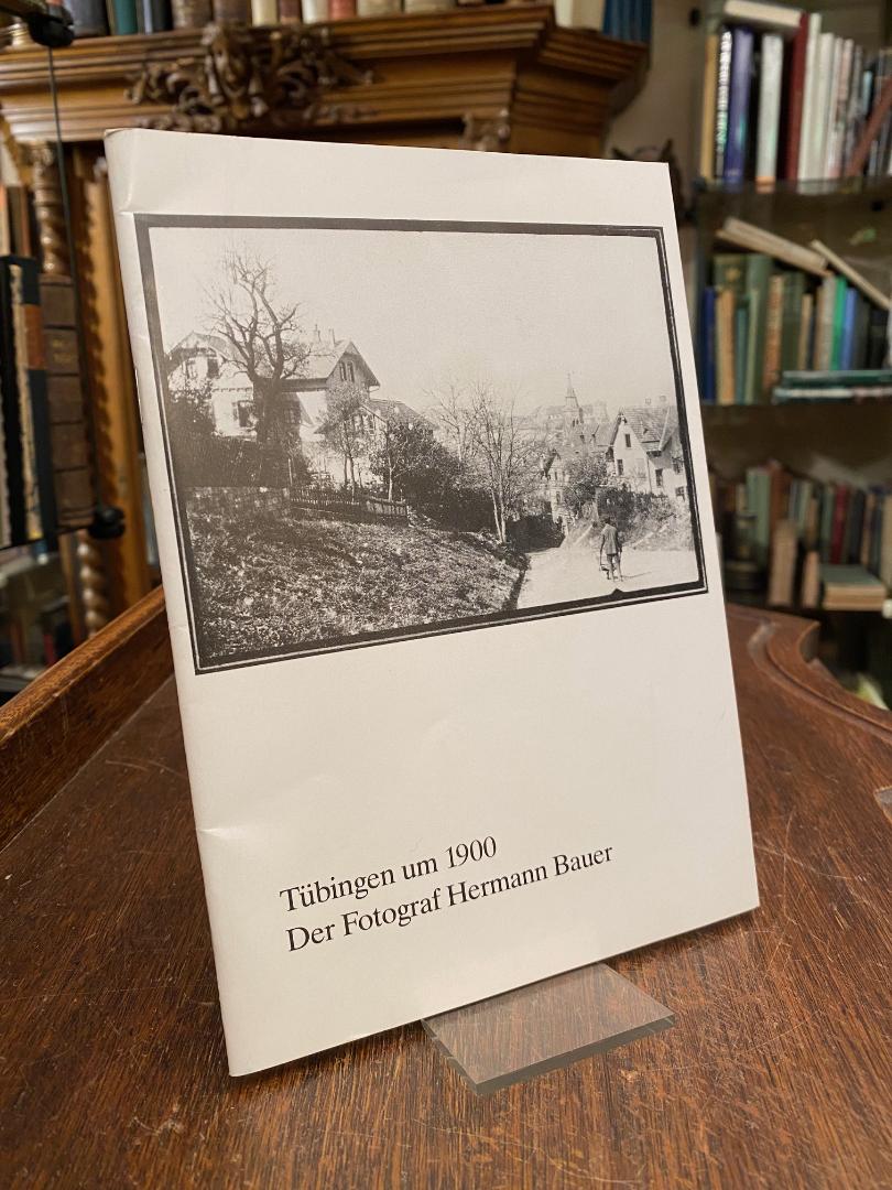 Bauer, Tübingen um 1900 : Der Fotograf Hermann Bauer.