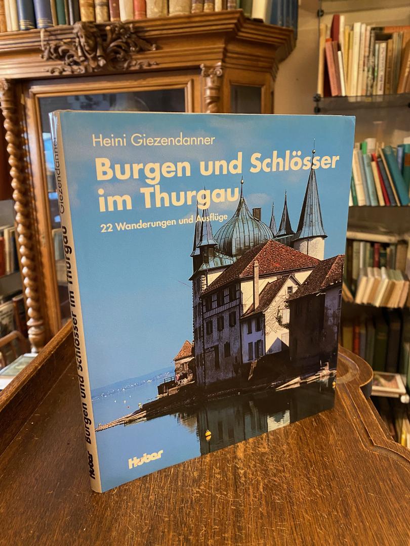 Giezendanner, Burgen und Schlösser im Thurgau : 22 Wanderungen und Ausflüge.