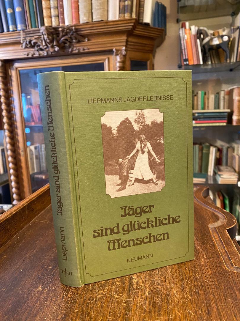 Liepmann, Jäger sind glückliche Menschen : Liepmanns Jagderlebnisse.