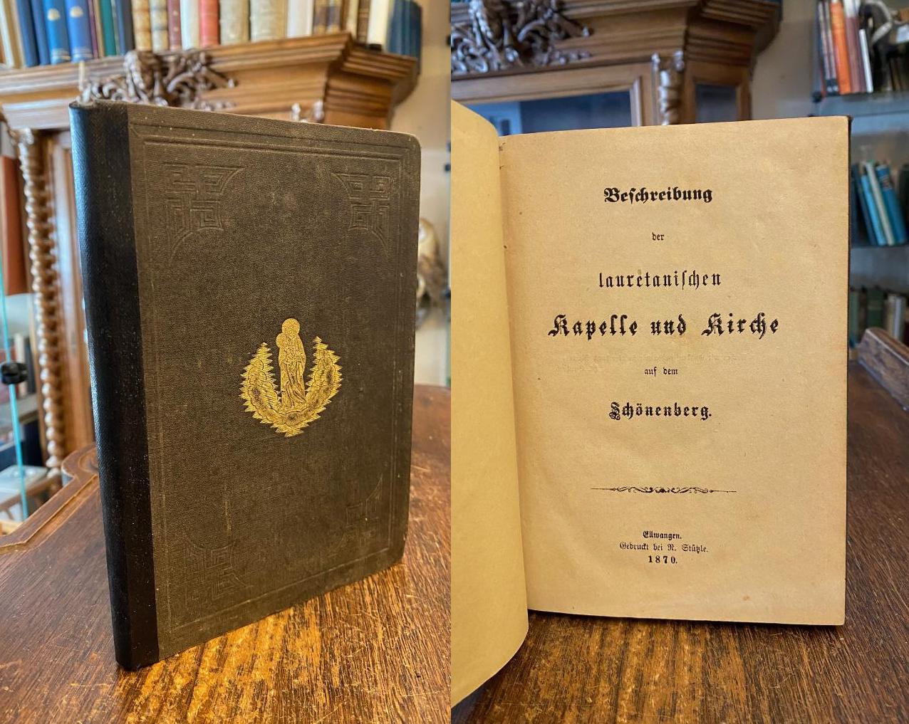 Schönenberg (Ellwangen). - Beschreibung der lauretanischen Kapelle und Kirche au