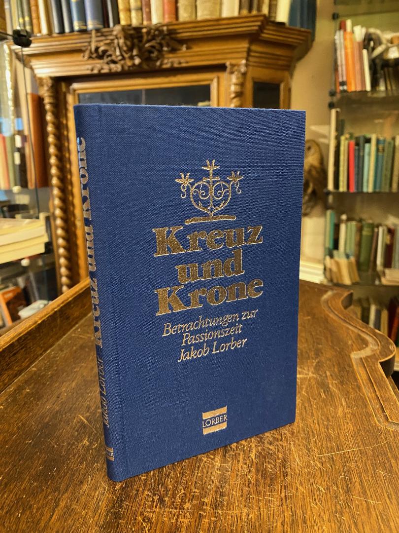 Lorber, Kreuz und Krone : Betrachtungen zur Passionszeit.