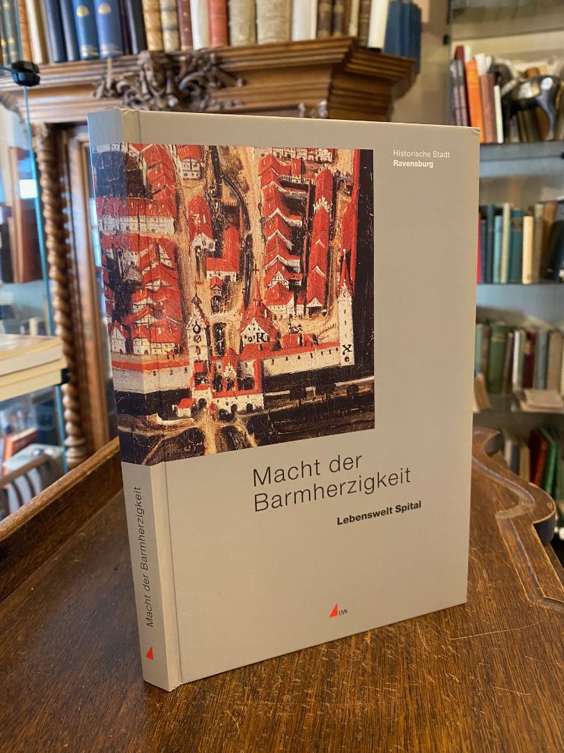 Ravensburg. - Schmauder, Macht der Barmherzigkeit : Lebenswelt Spital.