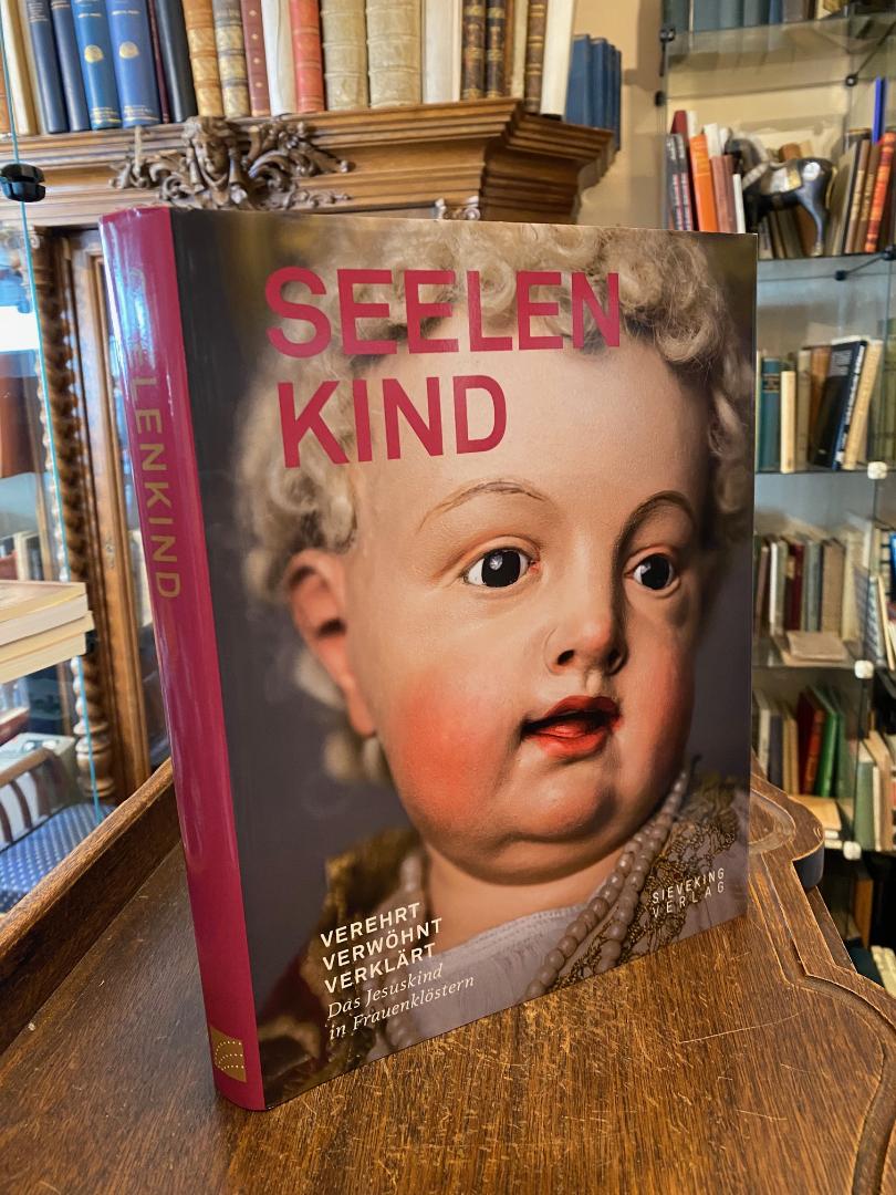 Kürzeder, Seelenkind - verehrt, verwöhnt, verklärt : Das Jesuskind in Frauenklös