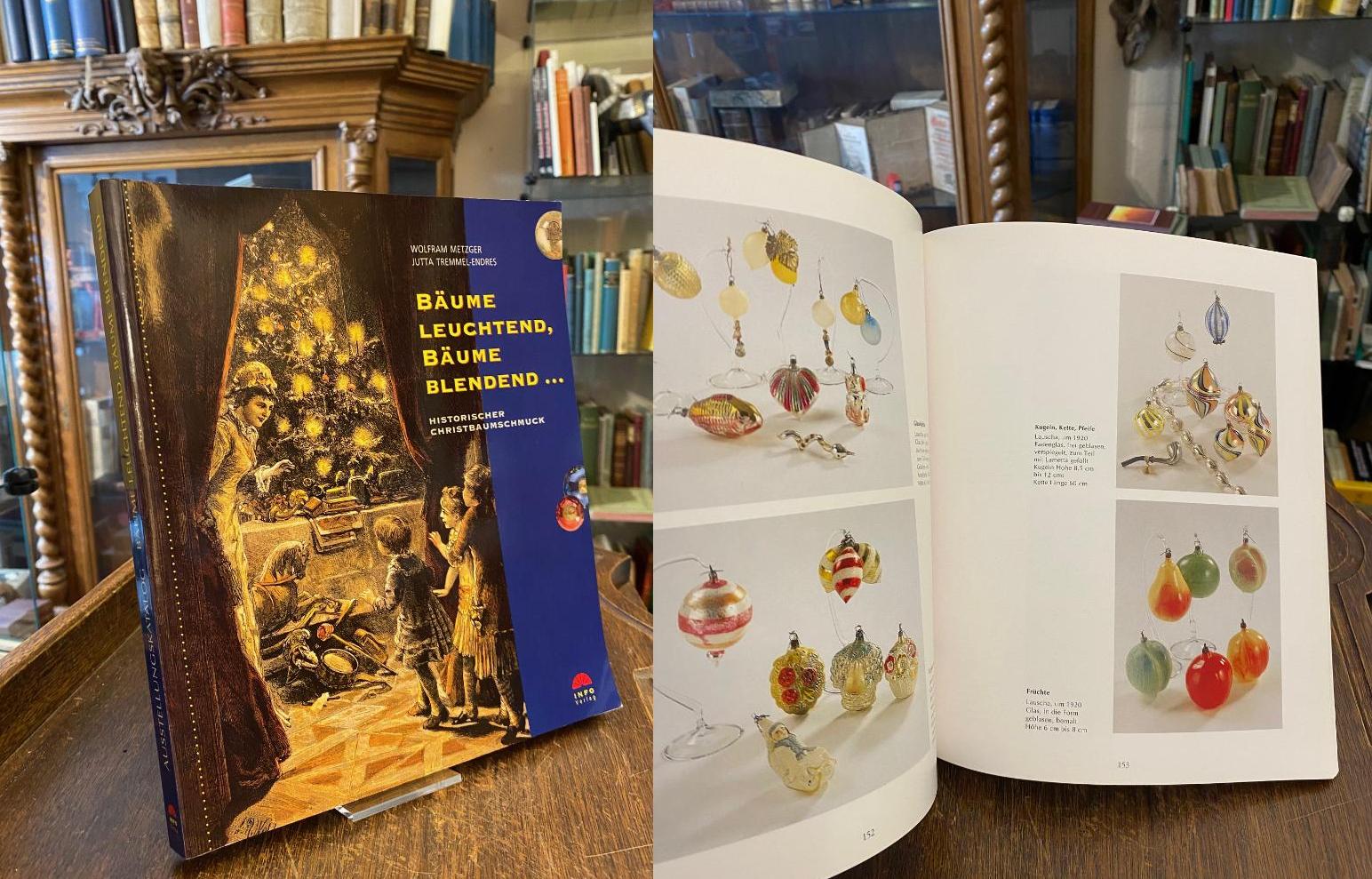 Metzger, Bäume leuchtend, Bäume blendend ... : Historischer Christbaumschmuck.