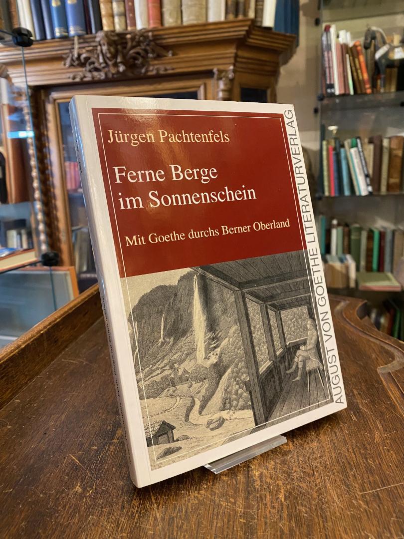 Goethe, Ferne Berge im Sonnenschein : Mit Goethe durchs Berner Oberland.