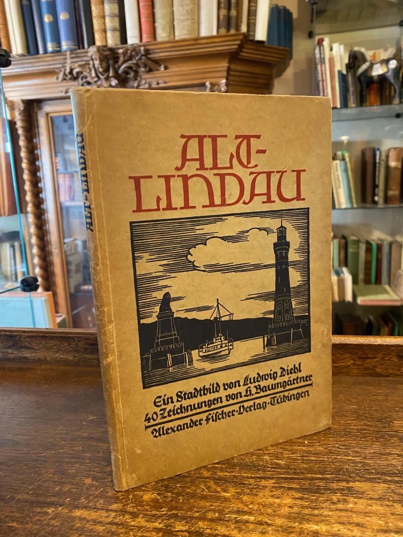 Lindau. - Diehl, Alt-Lindau - Ein Stadtbild von Ludwig Diehl. Mit vierzig Federz