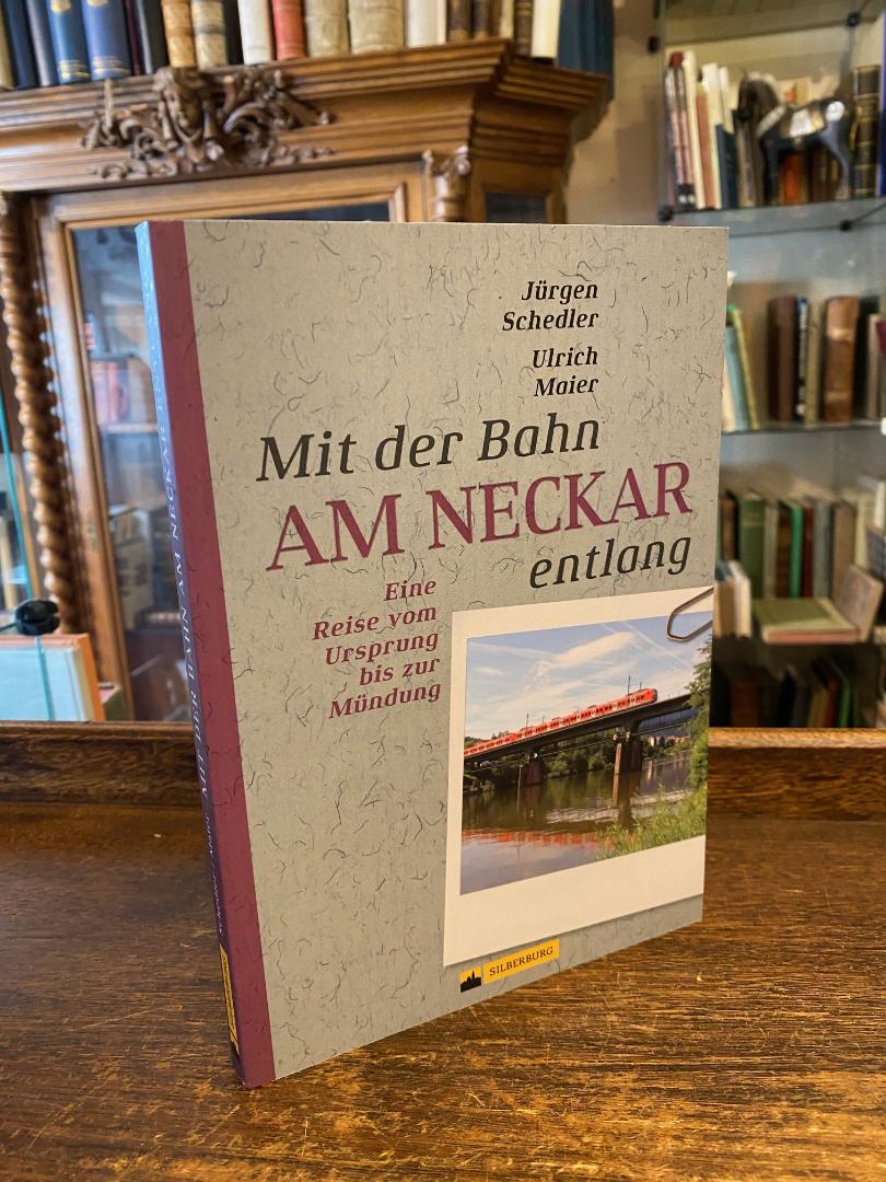 Schedler, Mit der Bahn am Neckar entlang : Eine REise vom Ursprung bis zur Mündu