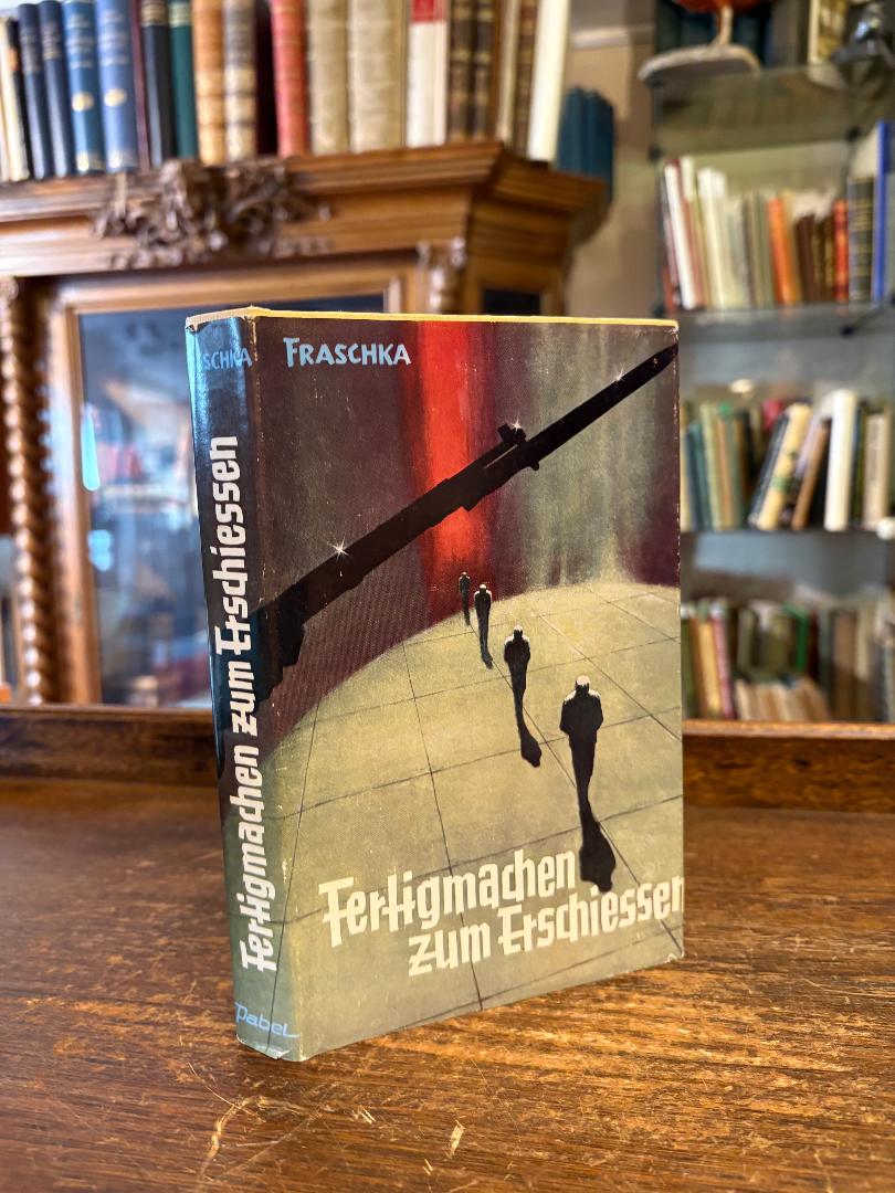 Fraschka, Fertigmachen zum Erschießen - Zwischen Willkür und Gewissen : Achst Kr