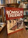 Heinz, Römischen Thermen : Badewesen und Badeluxus im Römischen Reich.