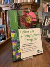 Vonrburg, Heilen mit Frischpflanzentropfen  - Krankheiten selbst erkennen und sa